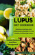 Lupus Diet Cookbook: Delicious And Easy Anti Inflammatory Recipes To