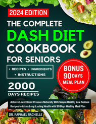 The Complete Dash Diet Cookbook for Seniors 2024