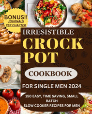 Irresistible Crockpot cookbook for single men 2024