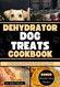 Dehydrator Dog Treats Cookbook