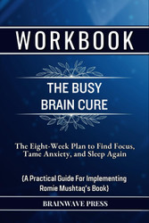 Workbook For The Busy Brain Cure