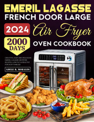 Emeril Lagasse French Door Large Air Fryer Oven Cookbook