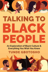 Talking To Black People: An Exploration of Black Culture & Everything