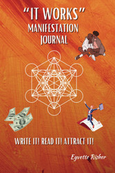 It Works Manifestation Journal: Write It! Read It! Attract It!