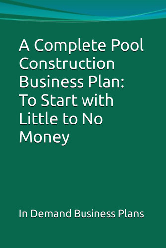 A Complete Pool Construction Business Plan: To Start with Little to