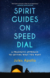 Spirit Guides on Speed Dial: A Pragmatic Approach to Getting What You