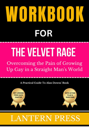 Workbook For The Velvet Rage: Overcoming the Pain of Growing Up Gay