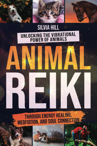 Animal Reiki: Unlocking the Vibrational Power of Animals through