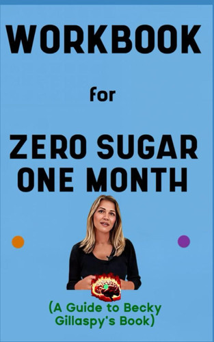 Workbook for Zero Sugar / One Month By Becky Gillaspy