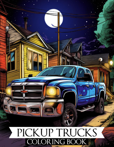 Pickup Trucks Coloring Book: A Stress Relief Experience for Adults