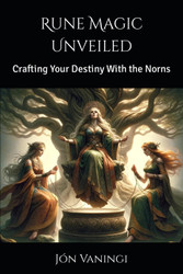 Rune Magic Unveiled: Crafting Your Destiny With the Norns