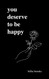 You Deserve To Be Happy
