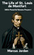 The life of St Louis de Montfort: Guide to true Devotion to Mary