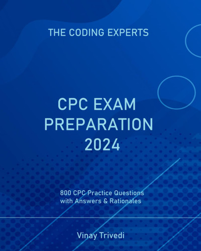 Cpc Exam Preparation 2024: 800 Cpc Practice Exams Questions with