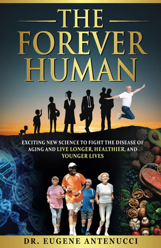 The Forever Human: Exciting New Science to Combat the Disease of