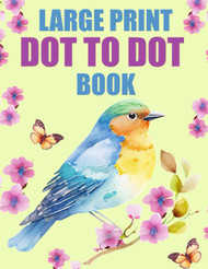Large Print Dot to Dot Book For Adults: Dot-to-Dot Flowers Animals