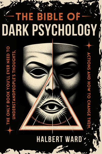 THE Bible of Dark Psychology: The Only Book You'll Ever Need to