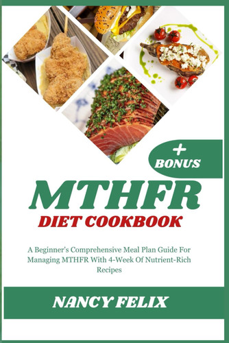 Mthfr Diet Cookbook: a Beginner'S Comprehensive Meal Plan Guide for