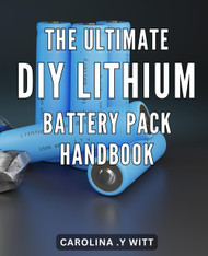 The Ultimate DIY Lithium Battery Pack Handbook