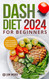 Dash Diet 2024 For Beginners: Your Essential Guide to Healthy Living