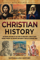 Christian History: An Enthralling Guide to the Story of Christianity