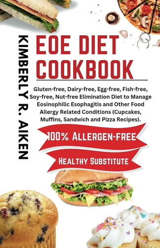 EoE diet cookbook: Gluten-free Dairy-free Egg-free Fish-free Soy-free