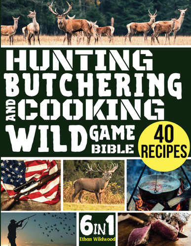 Hunting Butchering and Cooking Wild Game Bible