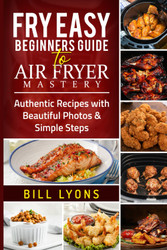 Fry Easy Beginners Guide to Air Fryer Mastery