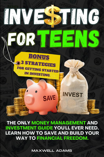 Investing for Teens: The Only Money Management and Investment Guide