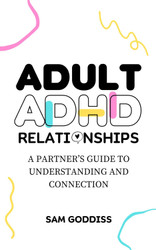 Adult ADHD Relationships: A Partner's Guide to Understanding and