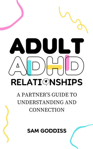Adult ADHD Relationships: A Partner's Guide to Understanding and