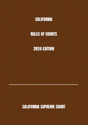 California Rules of Courts 2024 Edition