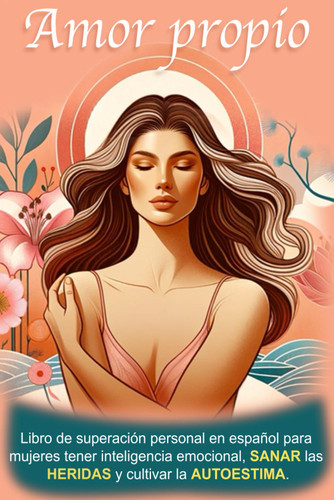 Amor Propio: Libro de superacion personal en espanol para mujeres