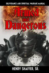 Armed and Dangerous: Deliverance and Spiritual Warfare Manual