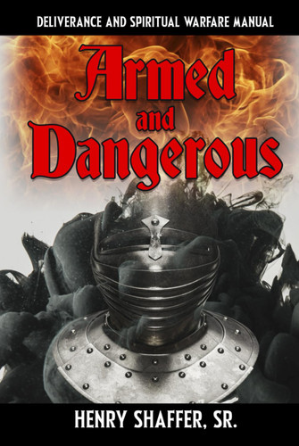 Armed and Dangerous: Deliverance and Spiritual Warfare Manual