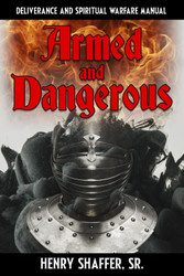 Armed and Dangerous: Deliverance and Spiritual Warfare Manual