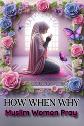 HOW WHEN WHY Muslim Woman Pray