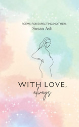 With Love Always: Poems for Expecting Mothers