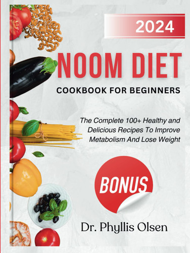 Noom Diet Cookbook for Beginners 2024: The Complete 100+ Healthy and