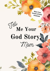 Tell Me Your God Story Mom