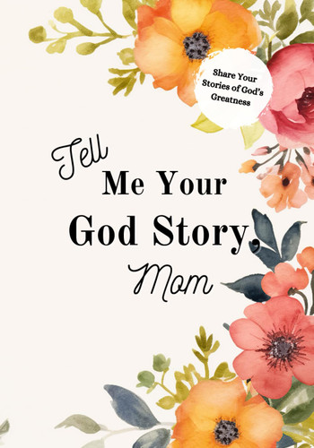 Tell Me Your God Story Mom
