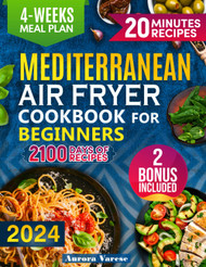 Mediterranean Air Fryer Cookbook for Beginners 2100 Days of Quick
