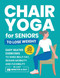 Chair Yoga for Seniors to Lose Weight