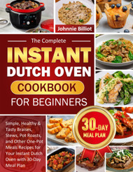The Complete Instant Dutch Oven Cookbook for Beginners