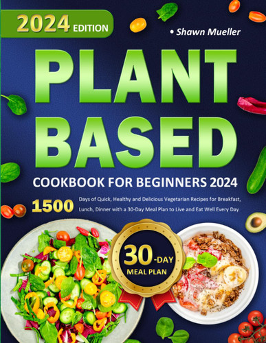 Plant-Based Cookbook for Beginners 2024