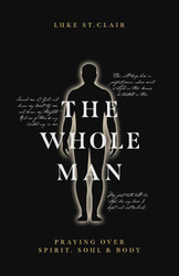 The Whole Man: Praying Over Spirit Soul & Body