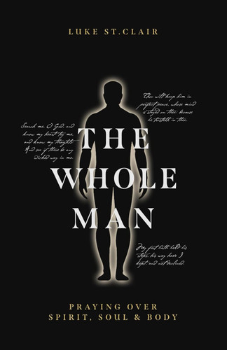 The Whole Man: Praying Over Spirit Soul & Body