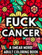 FUCK CANCER: A Swear Word Adult Coloring Book