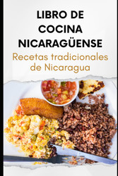 Libro de Cocina Nicarag++ense: Recetas tradicionales de Nicaragua