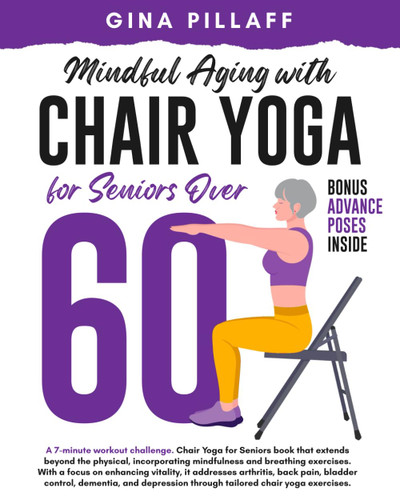 Mindful Aging with Chair Yoga for Seniors over 60